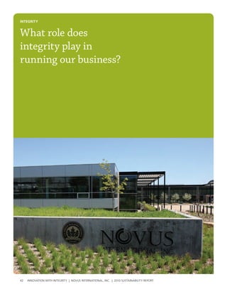 INtegrIty


What role does
integrity play in
running our business?




42   InnovatIon wIth IntegrIty | novus InternatIonal, Inc. | 2010 sustaInabIlIty report
 