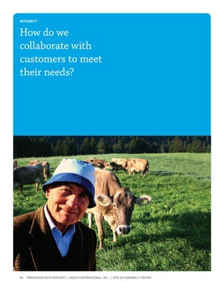 INtegrIty


How do we
collaborate with
customers to meet
their needs?




66   InnovatIon wIth IntegrIty | novus InternatIonal, Inc. | 2010 sustaInabIlIty report
 