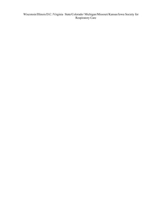 Wisconsin/Illinois/D.C./Virginia State/Colorado/ Michigan/Missouri/Kansas/Iowa Society for
Respiratory Care
 
