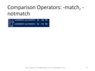 Varun Varghese +91 9986599326 varunmuriyanat@gmail.com 36
Comparison Operators: -match, -
notmatch
 