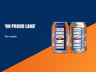 27
‘OH PROUD LAND’
The results
 