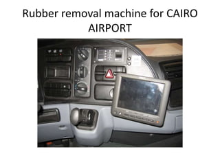 Rubber removal machine for CAIRO
AIRPORT
 