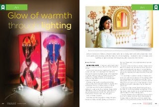 SUSHNESSLIGHTS – If all goes well, a new brand
name of canvas on lamps will soon hit the market in
Oman.
Colours and canvas are a weakness for Sushmita
Gupta, who also runs ClassApart for children in
Muscat. Her idea to replicate some of her paintings
on lamps was born out of creativity. It was a new
passion for making effective use of lamps to
enhance living places at low cost that has given
wings to her talents.
Entering a new realm is exciting and at times
risky too. But, it was her enthusiasm to explore and
experience the joy of having canvas on lamps.
Sushmita says she has been dabbling with
lighting for quite some time. “Lighting makes all the
difference. That’s my thought and I apply them to
almost anything and it works. This can be from
home decor to even ones’ own thoughts.”
How is it made possible?
Sushmita says throwing light on happy thoughts
keeps her happy. Similarly lighting up kindness in
the soul makes her non-judgmental about people
around her.
However, when it comes to homes, simple rooms
take on a classy look and ultra-luxurious ones look
warm and inviting with the help of correct lighting.
Her love of lamps and her stress on lighting is quite
obvious for anybody who steps into her home at Al
Azaiba.
For Sushmita’s countless number of friends who
know her well, it is her passion of for painting which
has emboldened her to take the next step. “I love
playing with colours on almost any surface. Canvas
being the most used by me, I have painted on saris,
earthen pots, walls, cupboards, cowrie shells and
stones too.”
It was only a few months back that she hit upon
the idea of combining paintings and lighting. At first
few lamps were created on an experimental basis
with the idea of further refining them.
This she explains was an adventure of sorts which
took her to places she had never visited earlier in
Kolkata, India. A small shop, with more depth than
width on a busy street was where she landed after
Liju Cherian
When it comes to homes, simple rooms take on a classy look and ultra-luxurious ones
look warm and inviting with the help of correct lighting. Susmita’s love of lamps and
lighting is quite obvious for anybody who steps into her home
25March 17, 2016March 17, 201624
Glow of warmth
through lighting
ArtArt
Glow of warmth
through lighting
Sushmita with a folk painting
on the wall done on a mirror
 