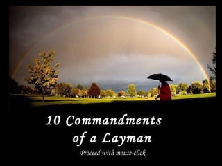 10 Commandments
of a Layman
Proceed with mouse-click
 