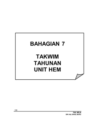 135
FAIL MEJA
GPK HAL EHWAL MURID
BAHAGIAN 7
TAKWIM
TAHUNAN
UNIT HEM
 