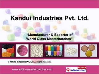 Kandui Industries Pvt. Ltd.

     “Manufacturer & Exporter of
     World Class Masterbatches”
 