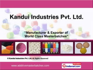 Kandui Industries Pvt. Ltd. “ Manufacturer & Exporter of  World Class Masterbatches” 
