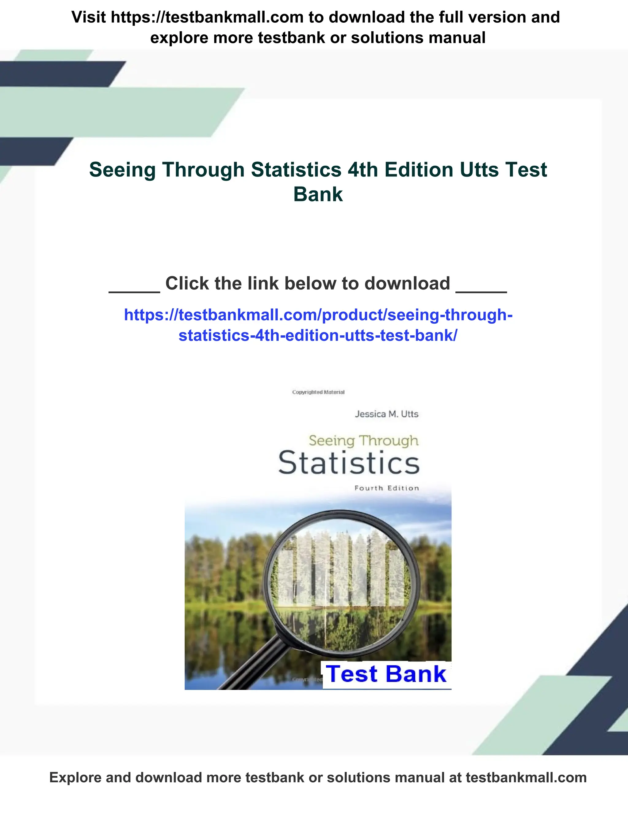 Visit https://testbankmall.com to download the full version and
explore more testbank or solutions manual
Seeing Through Statistics 4th Edition Utts Test
Bank
_____ Click the link below to download _____
https://testbankmall.com/product/seeing-through-
statistics-4th-edition-utts-test-bank/
Explore and download more testbank or solutions manual at testbankmall.com
 