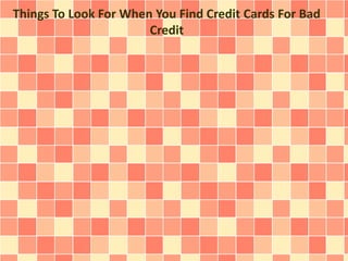 Things To Look For When You Find Credit Cards For Bad
Credit
 
