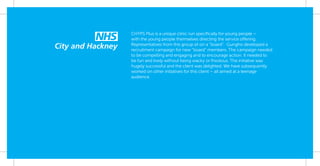 CHYPS Plus is a unique clinic run speciﬁcally for young people –
with the young people themselves directing the service offering.
Representatives from this group sit on a “board”. Gungho developed a
recruitment campaign for new “board” members. The campaign needed
to be compelling and engaging and to encourage action. It needed to
be fun and lively without being wacky or frivolous. The initiative was
hugely successful and the client was delighted. We have subsequently
worked on other initiatives for this client – all aimed at a teenage
audience.
 