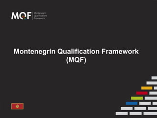 Montenegrin Qualification Framework
(MQF)
 