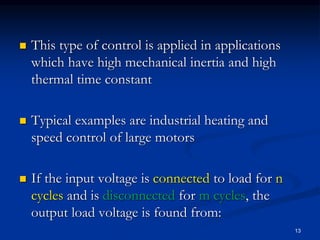  This type of control is applied in applications
which have high mechanical inertia and high
thermal time constant
 Typi...