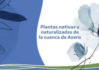 Plantas nativas y
naturalizadas de
la cuenca de Azero
 