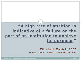“A high rate of attrition is
     indicative of a failure on the
  part of an institution to achieve
                     ...