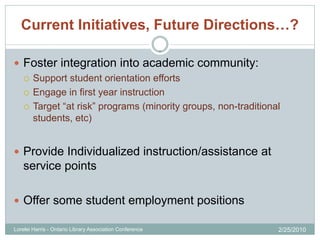 Current Initiatives, Future Directions…?

 Foster integration into academic community:
   Support student orientation ef...