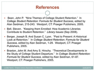 References

   Bean, John P. “Nine Themes of College Student Retention.” In
    College Student Retention: Formula for St...