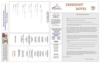 DEERFOOTDEERFOOTDEERFOOTDEERFOOT
NOTESNOTESNOTESNOTES
June 07, 2020
WELCOME TO THE
DEERFOOT
CONGREGATION
We want to extend a warm wel-
come to any guests that have come
our way today. We hope that you
enjoy our worship. If you have
any thoughts or questions about
any part of our services, feel free
to contact the elders at:
elders@deerfootcoc.com
CHURCH INFORMATION
5348 Old Springville Road
Pinson, AL 35126
205-833-1400
www.deerfootcoc.com
office@deerfootcoc.com
SERVICE TIMES
Sundays:
Worship 8:15 AM
Bible Class 9:30 AM
Worship 10:30 AM
Worship 5:00 PM
Wednesdays:
6:30 PM
SHEPHERDS
Michael Dykes
John Gallagher
Rick Glass
Sol Godwin
Skip McCurry
Darnell Self
MINISTERS
Richard Harp
Tim Shoemaker
Johnathan Johnson
OURFAITHISALIVE
Scripture:Romans1:16–17
OurF___________isL_____________
Romans___:___
1.OurG______isL_____________
Psalm___:___-___
2.OurS__________isL_____________
Luke___:___-___
3.TheC___________isL______________
Matthew___:___-___
4.TheW________isL_________
Hebrews___:___-___
Romans___:___-___
10:30AMService
Welcome
SongsLeading
JackSelf
OpeningPrayer
AncelNorris
ScriptureReading
StevePutnam
Sermon
RichardHarp
LordSupper/Contribution
FrankMontgomery
ClosingPrayer–Elder
————————————————————
5PMService
OnlineServices
5PMZoomClass
DOMforJune
JohnathanJohnson
BusDrivers
NoBusService
Watchtheservices
www.deerfootcoc.comorYouTubeDeerfoot
FacebookDeerfootDisciples
9:00AMService
Welcome
SongLeading
DavidHayes
OpeningPrayer
YoshiSugita
ScriptureReading
AlexCoggins
Sermon
RichardHarp
LordSupper/Contribution
JohnathanJohnson
ClosingPrayer
Elder
BaptismalGarmentsfor
June
FreidaGallagher
NoBusService We Need Good News
There are a lot of news outlets in the world, but it seems most of them are limited on good
news.
When suffering takes place, there is a time for mourning.
“Rejoice with those who rejoice, weep with those who weep” (Romans 12:15).
So, while many weep today, is it right to discuss good news? Absolutely - because of the nature
of this Good News. Paul defines it this way:
The Good News we proclaim takes the bad, evil, and painful news of death with the finality of
burial and converts it to life! It turns around the sorrow and weeping, transforming it to rejoic-
ing! Therefore, the Good news we proclaim must never be silenced. It will always be relevant.
It will forever be vital for all to follow.
As a result of sharing this Good News, it will refresh the bones and restore the hearts of those
who hear it.
“The light of the eyes rejoices the heart, and good news refreshes the bones.” Proverbs 15:30
As a result of sharing this Good News, it will quench the thirsty souls who long for peace.
“Like cold water to a thirsty soul, so is good news from a far country” Proverbs 25:25
It is water that allows us to access this water.
We Need Good News,
A Note From the Harp
Ourweeklyshow,Plant&Water,isnowavail-
able.YoucanwatchRichardandJohnathan
everyWednesdayonourChurchofChrist
Facebookpage.Youcanwatchorlistentothe
showonyoursmartphone,tablet,orcomputer.
“Now I would remind you, brothers, of the Good News I preached to you, which you
received, in which you stand, and by which you are being saved, if you hold fast to
the word I preached to you—unless you believed in vain. For I delivered to you as of
first importance what I also received: that Christ died for our sins in accordance with
the Scriptures, that he was buried, that he was raised on the third day in accordance
with the Scriptures” (1 Cor 15:1-3).
“Do you not know that all of us who have been baptized into Christ Jesus were
baptized into his death? We were buried therefore with him by baptism into death, in
order that, just as Christ was raised from the dead by the glory of the Father, we too
might walk in newness of life” (Romans 6:3-4).
 