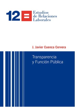 Estudios
de Relaciones
Laborales
Transparencia
y Función Pública
J. Javier Cuenca Cervera
12
 