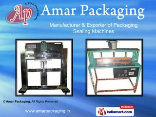 Manufacturer & Exporter of Packaging
                                        Sealing Machines




© Amar Packaging, All Rights Reserved


              www.amarpackaging.in
 