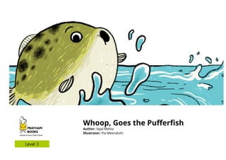 Whoop, Goes the Pufferfish
Author: Sejal Mehta
Illustrator: Pia Meenakshi
 