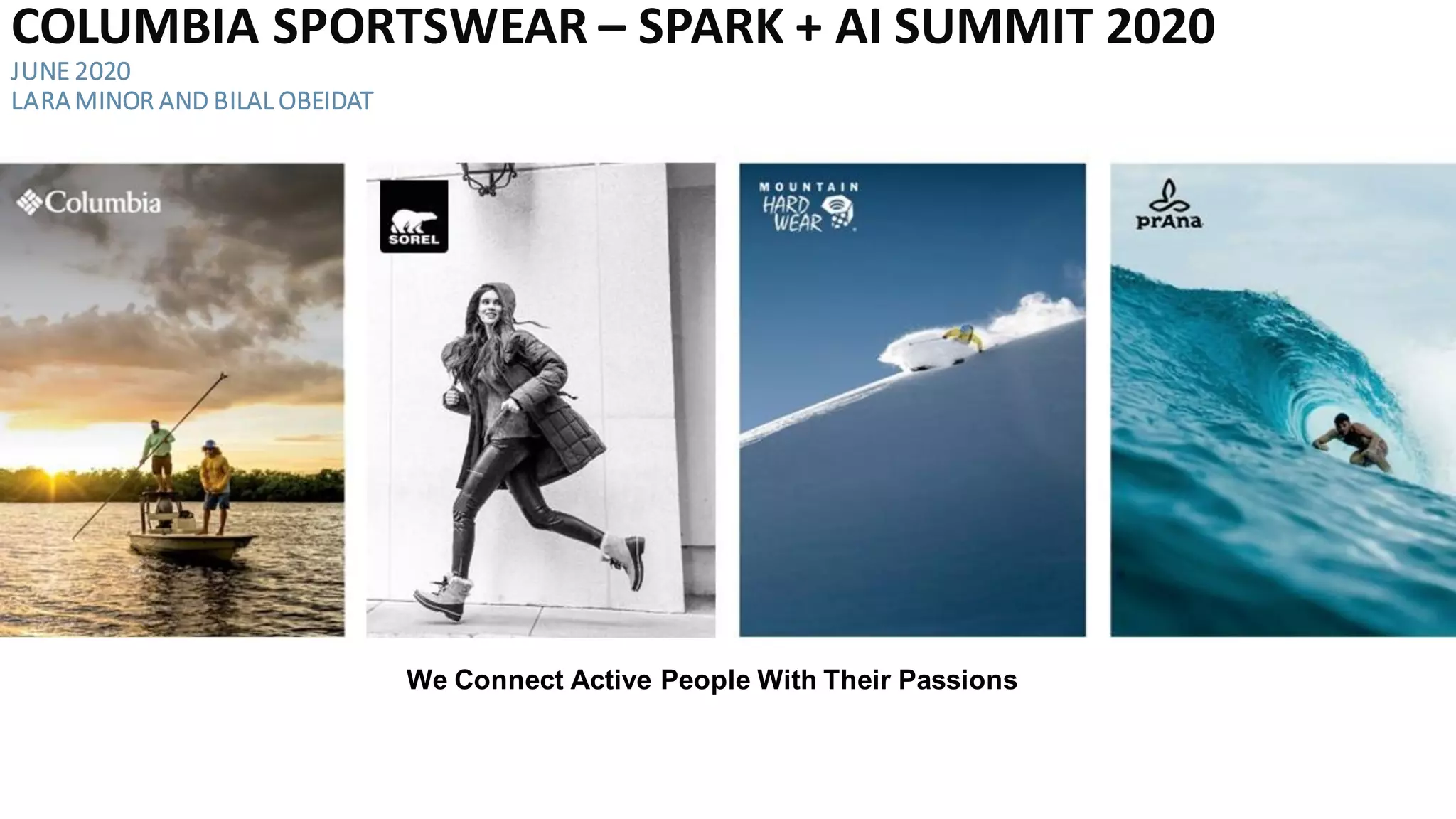 We Connect Active People With Their Passions
COLUMBIA SPORTSWEAR – SPARK + AI SUMMIT 2020
JUNE 2020
LARAMINOR AND BILAL OBEIDAT
 