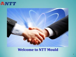 Welcome to NTT Mould
1
 