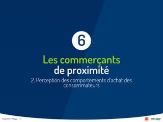Étude BVA / Mappy - p 44
Les commerçants
de proximité
6
Étude BVA / Mappy - p 44
2. Perception des comportements d’achat des
consommateurs
 