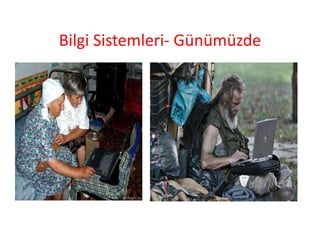 Bilgi Sistemleri- Günümüzde
 