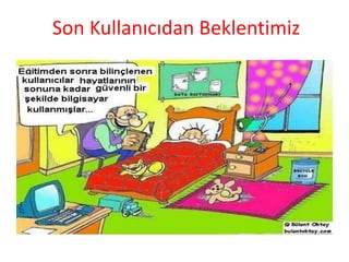 Son Kullanıcıdan Beklentimiz
 
