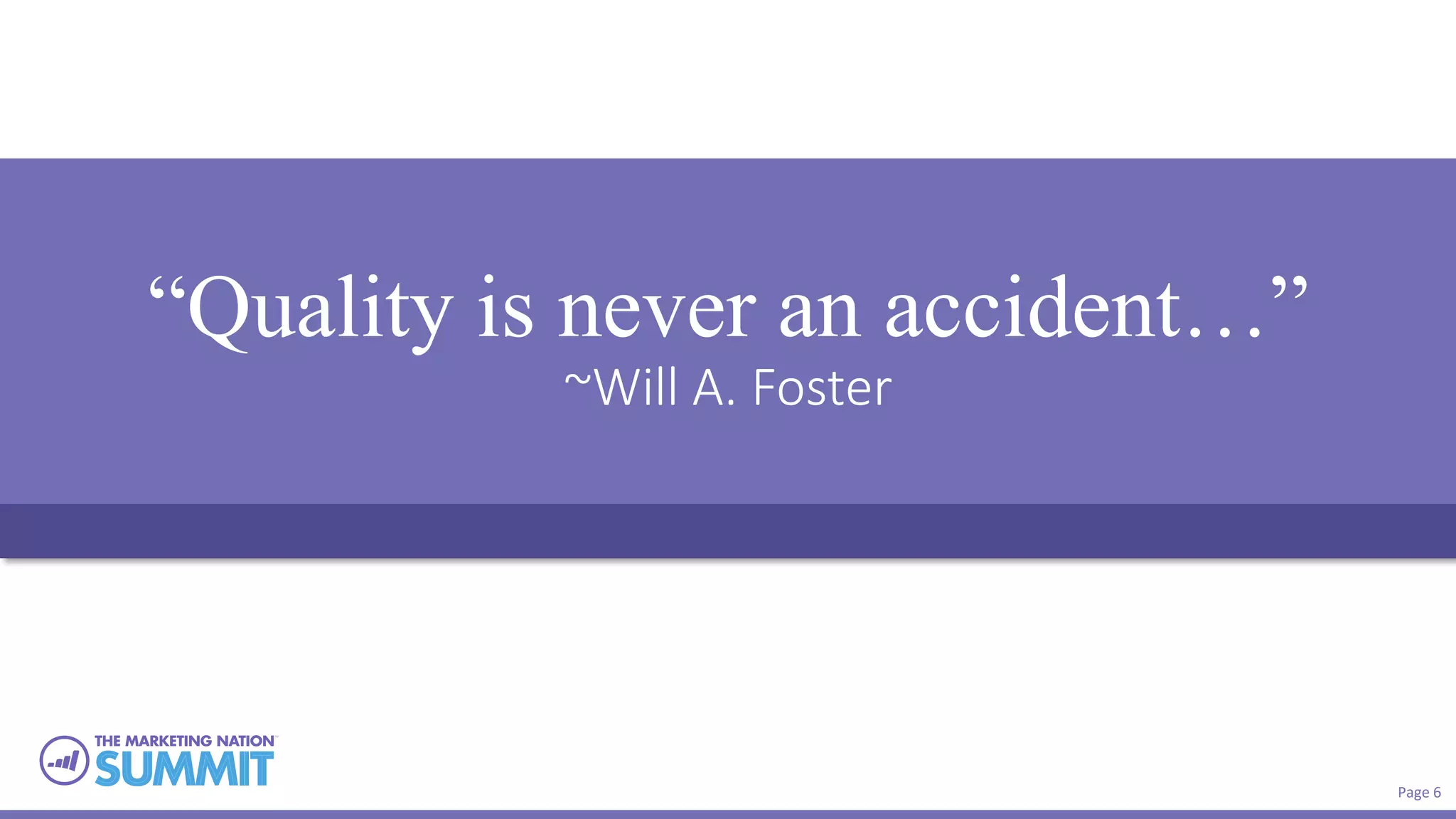 Page 6
“Quality is never an accident…”
~Will A. Foster
 