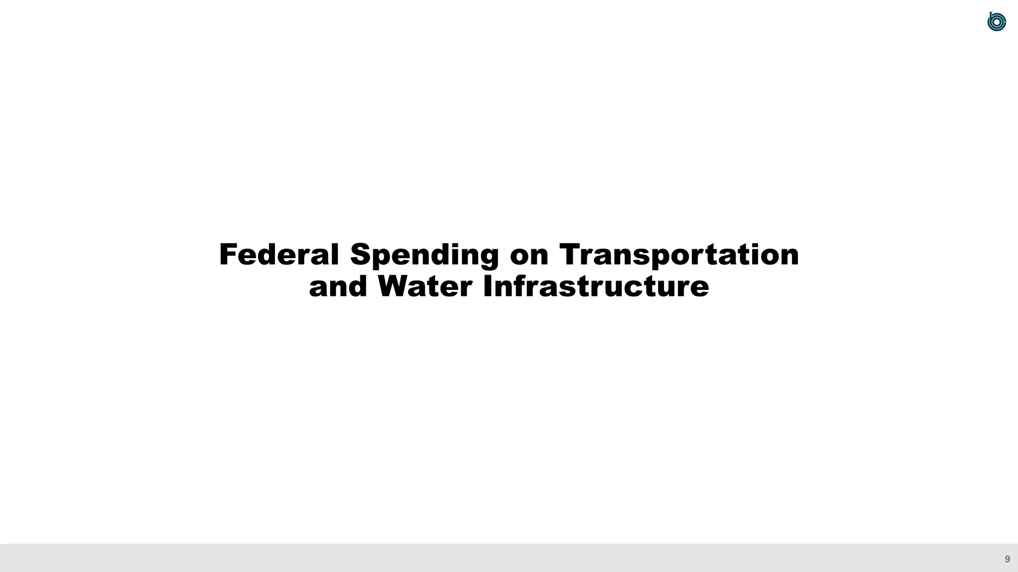 9
Federal Spending on Transportation
and Water Infrastructure
 