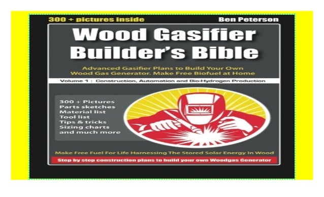 Wood Gasifier Builder's Bible: Advanced Gasifier Plans to ...