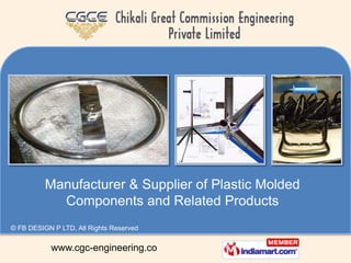 Manufacturer & Supplier of Plastic Molded
            Components and Related Products
© FB DESIGN P LTD, All Rights Reserved


            www.cgc-engineering.co
 
