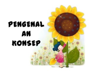 PENGENAL
   AN
 KONSEP
 