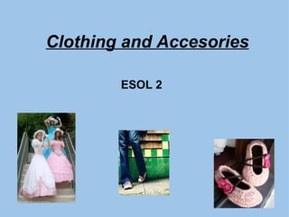 Clothing and Accesories ESOL 2       