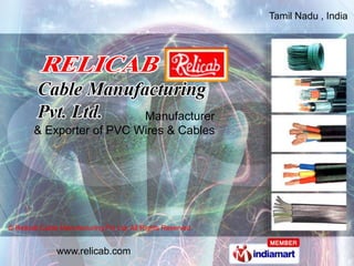Tamil Nadu , India




                           Manufacturer
        & Exporter of PVC Wires & Cables




© Relicab Cable Manufacturing Pvt Ltd, All Rights Reserved


               www.relicab.com
 