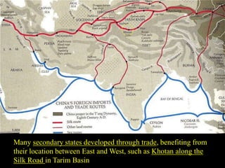 Many secondary states developed through trade, benefiting from
their location between East and West, such as Khotan along the
Silk Road in Tarim Basin
 