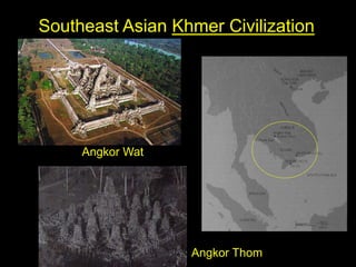 Southeast Asian Khmer Civilization
Angkor Wat
Angkor Thom
 