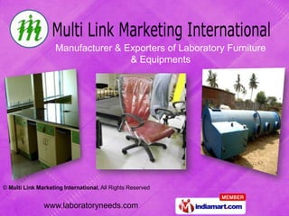 Manufacturer & Exporters of Laboratory Furniture
                                    & Equipments




© Multi Link Marketing International, All Rights Reserved


               www.laboratoryneeds.com
 