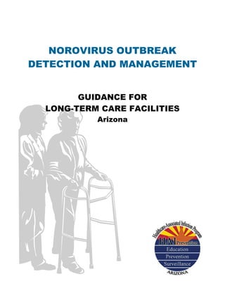 NOROVIRUS OUTBREAK
DETECTION AND MANAGEMENT
GUIDANCE FOR
LONG-TERM CARE FACILITIES
Arizona
 