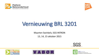 Vernieuwing BRL 3201
Maarten Swinkels; SGS INTRON
13, 14, 15 oktober 2015
 