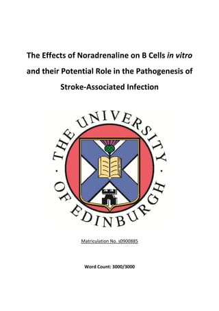 The Effects of Noradrenaline on B Cells in vitro
and their Potential Role in the Pathogenesis of
Stroke-Associated Infection
Matriculation No. s0900885
Word Count: 3000/3000
 