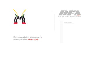 1
remise le 18 août 2008
Recommandation stratégique de
communication 2008 – 2009
 