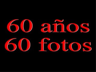 60 años 60 fotos 