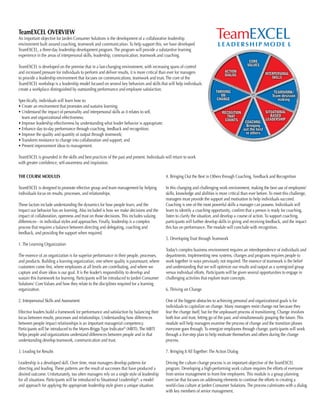 TeamEXCEL OVERVIEW
An important objective for Jarden Consumer Solutions is the development of a collaborative leadership
environment built around coaching, teamwork and communication. To help support this, we have developed
TeamEXCEL, a three-day leadership development program. The program will provide a substantive learning
experience in the areas of interpersonal skills, leadership, communication, teamwork and coaching.
TeamEXCEL is developed on the premise that in a fast-changing environment, with increasing spans of control
and increased pressure for individuals to perform and deliver results, it is more critical than ever for managers
to provide a leadership environment that focuses on communications, teamwork and trust. The core of the
TeamEXCEL workshop is a leadership model focused on several key behaviors and skills that will help individuals
create a workplace distinguished by outstanding performance and employee satisfaction.
Specifically, individuals will learn how to:
• Create an environment that promotes and sustains learning;
• Understand the impact of personality and interpersonal skills as it relates to self,
team and organizational effectiveness;
• Improve leadership effectiveness by understanding what leader behavior is appropriate;
• Enhance day-to-day performance through coaching, feedback and recognition;
• Improve the quality and quantity of output through teamwork;
• Transform resistance to change into collaboration and support; and
• Present improvement ideas to management.
TeamEXCEL is grounded in the skills and best practices of the past and present. Individuals will return to work
with greater confidence, self-awareness and inspiration.
THE COURSE MODULES
TeamEXCEL is designed to promote effective group and team management by helping
individuals focus on results, processes, and relationships.
These factors include understanding the dynamics for how people learn, and the
impact our behavior has on learning. Also included is how we make decisions and the
impact of collaboration, openness and trust on those decisions. This includes valuing
differences—in individual styles and approaches. Finally, leadership is a complex
process that requires a balance between directing and delegating, coaching and
feedback, and providing the support when required.
1. The Learning Organization
The essence of an organization is for superior performance in their people, processes,
and products. Building a learning organization, one where quality is paramount, where
customers come first, where employees at all levels are contributing, and where we
capture and share ideas is our goal. It is the leader’s responsibility to develop and
sustain this framework for learning. Participants will be introduced to Jarden Consumer
Solutions’ CoreValues and how they relate to the disciplines required for a learning
organization.
2. Interpersonal Skills and Assessment
Effective leaders build a framework for performance and satisfaction by balancing their
focus between results, processes and relationships. Understanding how differences
between people impact relationships is an important managerial competency.
Participants will be introduced to the Myers-Briggs Type Indicator®
(MBTI). The MBTI
helps people and organizations understand differences between people and in that
understanding develop teamwork, communication and trust.
3. Leading for Results
Leadership is a developed skill. Over time, most managers develop patterns for
directing and leading. These patterns are the result of successes that have produced a
desired outcome. Unfortunately, too often managers rely on a single style of leadership
for all situations. Participants will be introduced to Situational Leadership®
; a model
and approach for applying the appropriate leadership style given a unique situation.
4. Bringing Out the Best in Others through Coaching, Feedback and Recognition
In this changing and challenging work environment, making the best use of employees’
skills, knowledge and abilities is more critical than ever before. To meet this challenge,
managers must provide the support and motivation to help individuals succeed.
Coaching is one of the most powerful skills a manager can possess. Individuals will
learn to identify a coaching opportunity, confirm that a person is ready for coaching,
listen to clarify the situation, and develop a course of action. To support coaching,
participants will further develop skills in giving and receiving feedback, and the impact
this has on performance. The module will conclude with recognition.
5. Developing Trust through Teamwork
Today’s complex business environment requires an interdependence of individuals and
departments. Implementing new systems, changes and programs requires people to
work together in ways previously not required. The essence of teamwork is the belief
and understanding that we will optimize our results and output as a synergized group
versus individual efforts. Participants will be given several opportunities to engage in
challenging activities that explore team concepts.
6. Thriving on Change
One of the biggest obstacles to achieving personal and organizational goals is for
individuals to capitalize on change. Many managers resist change not because they
fear the change itself, but for the unpleasant process of transitioning. Change involves
both fear and trust, letting go of the past, and simultaneously grasping the future. This
module will help managers examine the process of change and the transition phases
everyone goes through. To energize employees through change, participants will work
through a five-step plan to help motivate themselves and others during the change
process.
7. Bringing It All Together: The Action Dialog
Driving the culture change process is an important objective of the TeamEXCEL
program. Developing a high-performing work culture requires the efforts of everyone
from senior management to front-line employees. This module is a group planning
exercise that focuses on addressing elements to continue the efforts in creating a
world-class culture at Jarden Consumer Solutions. The process culminates with a dialog
with key members of senior management.
CORE
VALUES
INTERPERSONAL
SKILLS
ACTION
DIALOG
THRIVING
ON
CHANGE
RECOGITION
THAT
COUNTS COACHNG:
Bringing
out the best
in others
SITUATIONAL
BASED
LEADERSHIP
TEAMWORK/
Team desision
making
LEADERSHIP MODE L
TeamEXCEL
 
