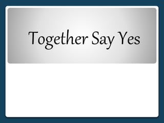 Together Say Yes
 