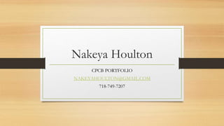 Nakeya Houlton
CPCB PORTFOLIO
NAKEYAHOULTON@GMAIL.COM
718-749-7207
 