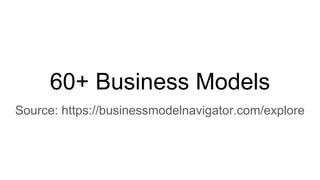 60+ Business Models
Source: https://businessmodelnavigator.com/explore
 