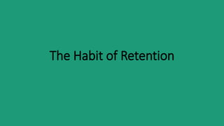 The Habit of Retention
 