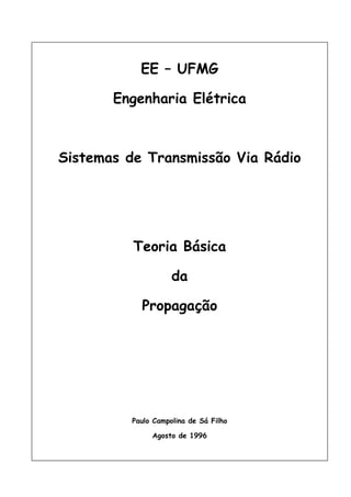 EE – UFMG
Engenharia Elétrica
Sistemas de Transmissão Via Rádio
Teoria Básica
da
Propagação
Paulo Campolina de Sá Filho
Agosto de 1996
 